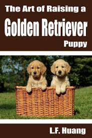 The Art Of Raising A Golden Retriever Puppy Kindle Edition By Huang L F Crafts Hobbies Home Kindle Ebooks Amazon Com