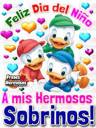 Un sobrino es un día más luminoso y un corazón más. Frases Hermosas Feliz Dia Del Nino A Mis Hermosos Facebook