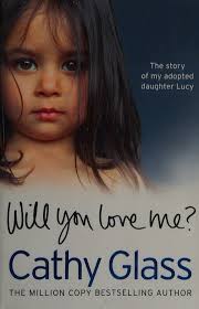 Will you love me? : the story of my adopted daughter Lucy : Glass, Cathy,  author : Free Download, Borrow, and Streaming : Internet Archive