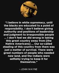 Top 100 wise famous quotes and sayings by john wayne. John Wayne Was A Fraud And A White Supremacist Badtux The Snarky Penguin