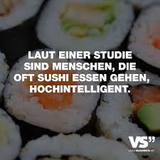 Laut Einer Studie Sind Menschen Die Oft Sushi Essen Gehen Hochintelligent Visual Statements Sushi Essen Essen Sushi