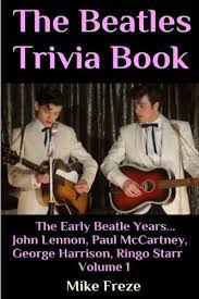 Let's play the game with the music lovers and have some good time. The Beatles Trivia Book The Early Beatle Years John Lennon Paul Mccartney George Harrison Ringo Starr Volume 1 Freze Mike 9781535250535 Amazon Com Books