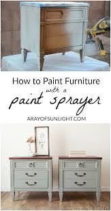 How To Paint With A Paint Sprayer Diy Furniture Bedroom Painted Furniture Furniture Diy