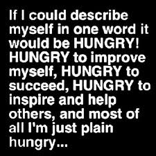 Or maybe you're unsure if the words. If I Could Describe Myself In One Word It Would Be Hungry Inspirational Quote Daily Quote Daily Motivation Succ Words Inspirational Quotes Favorite Quotes