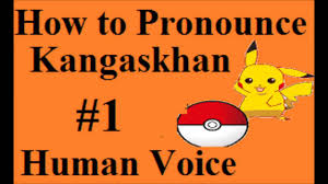 Pronunciation courses without audio files isn't a good way to learn. How To Pronounce Kangaskhan Pokemon By Bshizzle Films How To Pronounce Videos