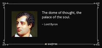 Lord Byron Quote The Dome Of Thought The Palace Of The Soul