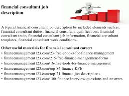 Responsibilities manages all financial, administrative and cost analysis aspects of the emergency. Financial Consultant Job Description