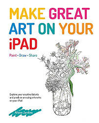 Free Pdf Make Great Art On Your Ipad Free Epub Mobi Ebooks Ipad Art Art Apps Ebook