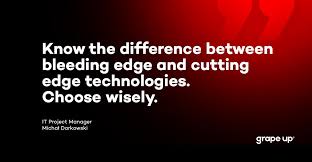 Convoluted solutions might lead to more. Grape Up On Twitter Cutting Edge Leading Edge Or Bleeding Edge And How Do You Choose The Right Technology We Asked Michal Darkowski It Project Manager At Grape Up And That S What He