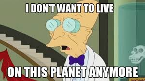 I Don T Want Live On This Planet Anymore Https Encrypted Tbn0 Gstatic Com Images Q Tbn 3aand9gctz4frucwh2g0ma3n6x8z6uk9pitaafqwnlga Usqp Cau