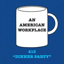 The truth is, the dinner party episode wasn't everyone's cup of tea and it went through a lot of changes. A The Office Podcast Episode 35 413 Dinner Party The Office Podcast An American Workplace