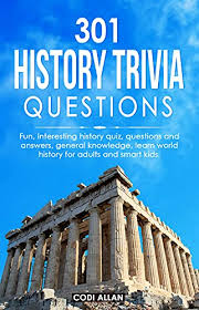 What was the shortest war in human history? 301 History Trivia Questions Fun Interesting History Quiz Questions And Answers General Knowledge Learn World History For Adults And Smart Kids Kindle Edition By Allan Codi Humor Entertainment Kindle Ebooks