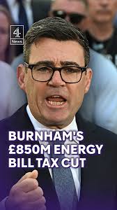 Andy Burnham has announced an £850 million tax cut on energy bills to help  ease the cost-of-living crisis, sparking an argument with an outgoing  Labour minister., The new government said that from ...