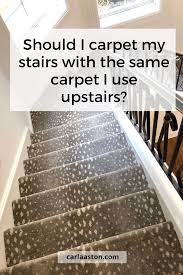 Pick a carpet color that covers dirt and stains. Should I Carpet My Stairs With The Same Carpet I Use Upstairs Designed
