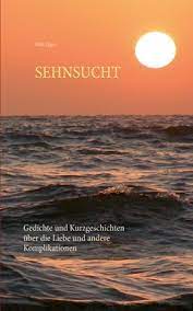 Sehnsucht: Gedichte und Kurzgeschichten über die Liebe und andere  Komplikationen by Dirk Jäger | Goodreads