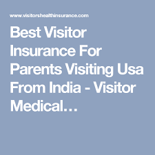 Best Visitor Insurance For Parents Visiting Usa From India Visitor Medical Visit Usa Parenting Medical