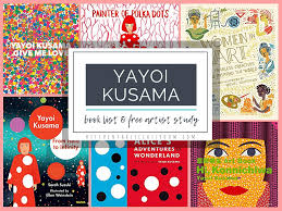 Yayoi Kusama Free Artist Study And Booklist The Kitchen Table Classroom In 2020 Yayoi Kusama Yayoi Arts And Crafts For Kids
