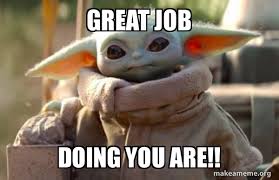 Memes daily, top memes, best memes, reddit memes memes that will get me a good job in the future twitter. Great Job Doing You Are Baby Yoda Looking At You Make A Meme