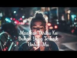 chorus am g lepaskan aku, jika benar engkau tak mahu, f e sakitnya hatiku tiada siapa yang tahu am g tinggalkan aku, jika engkau ada yang baru, f e maafkan diriku, ku bukan yang terbaik untuk mu. Maafkan Diriku Ku Bukan Yang Terbaik Untukmu Lirik Baper Youtube Lirik Gambar Mata Gambar Bergerak