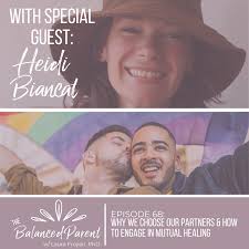 Episode 68: Why We Choose Our Partners & How to Engage in Mutual Healing  with Heidi Biancat — Laura Froyen, PhD