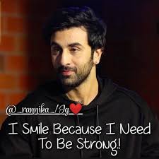 I Smile Because I Need To Be Strong Follow Rannika Ranbir Deepikapadukone Katrinakaif Aliabhatt Urvashiraute Smile Because Jokes Quotes Film Quotes
