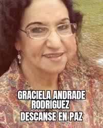 OBITUARIO Con profundo dolor y tristeza, informamos el sensible  fallecimiento de la Señora Graciela Andrade Rodríguez. Su cuerpo se esta  velando en la calle Aldama # 97 en Tocumbo. Encomendamos su alma