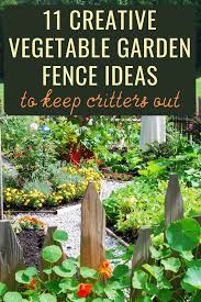 .garden, seasonal greenhouse, cutting garden, perennial gardens, rock garden, shade garden, berry plantings, lots of container plants and a meadow garden. 11 Creative Vegetable Garden Fence Ideas To Keep Critters Out