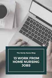 13 Work From Home Nursing Jobs Nursing Jobs Travel Nurse Jobs Nerdy Nurse
