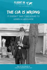 Maybe you would like to learn more about one of these? The Cia Is Wrong It Doesn T Take 1 000 Hours To Learn A Language Fluent In 3 Months Language Hacking And Travel Tips