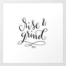Rise And Grind Fun Hand Lettered Calligraphy Art Print By Theresa M Meacham Society6 Hand Lettering Quotes Lettering Quotes Words Quotes