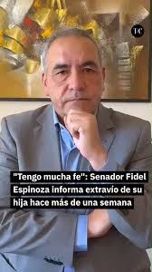 El senador Fidel Espinoza (PS) confesó estar pasando por "complicadas  horas", pues ya van más de siete días que no ha podido comunicarse con su  hija, Camila Espinoza (29 años), quien estaba haciendo ...