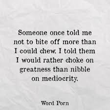 Bite Off More Than You Can Chew Quotes Pin On Life