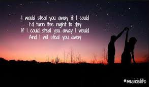 I Would Steal You Away If I Could If I Could Steal You Away I Would Music Is My Escape Music Quotes Music Is Life