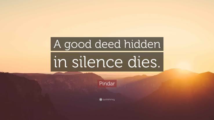 Pindar Quote: “A good deed hidden in silence dies.”