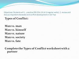 An individual has an internal struggle. Objectives Students Will 1 Practice Crs Cou Irregular Verbs 2 Review And Discuss Important Character And Conflict Development In Act Two Bell Ringer Ppt Download