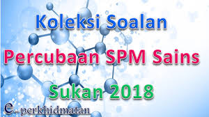 Soalan percubaan spm sains 2019. Koleksi Soalan Percubaan Spm Sains Sukan 2018 E Perkhidmatan