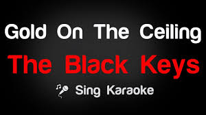 The Black Keys Gold On The Ceiling Karaoke Lyrics With Images Karaoke Songs The Black Keys Karaoke