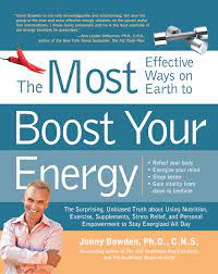 The 150 Most Effective Ways On Earth To Boost Your Energy: The Surprising,  Unbiased Truth About Using Nutrition, Exercise, Supplements, Stress Relief,  ... Empowerment To Stay Energized All Day: Bowden, Jonny: 9781592334681: