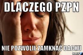 Maybe you would like to learn more about one of these? Dlaczego Pzpn Nie Pozwolil Zamknac Dachu Memy Pl
