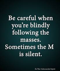 Be Careful When You Re Blindly Following The Masses Sometimes The M Is Silent Sister Quotes How To Memorize Things Quotations