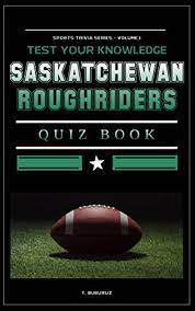 Well, what do you know? Saskatchewan Roughriders Quiz Book Kindle Edition By Buburuz T Humor Entertainment Kindle Ebooks Amazon Com