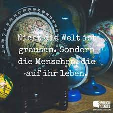 Nicht Die Welt Ist Grausam Sondern Die Menschen Die Auf Ihr Leben
