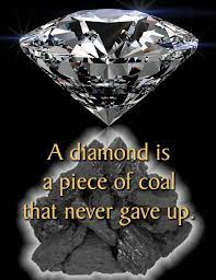 Scientists now know that diamonds are much older than earth's one process occurs when one tectonic plate moves under another one and is subjected to pressure. A Diamond Is A Piece Of Coal That Never Gave Up Diamond Quotes Mystic Quotes Diamond