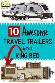 10 Awesome Travel Trailers With A King Bed Travel Trailer Best Travel Trailers Travel Trailer Camping