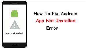 Android app not installed error message screen