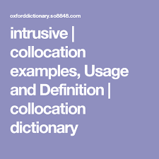 Intrusive Collocation Examples Usage And Definition Collocation Dictionary Definitions Dictionary English Vocabulary