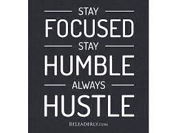 Leaderly Quote Stay Focused Stay Humble Always Hustle Be Leaderly Leadershipquotes Focus Quotes Stay Focused Quotes Quotes