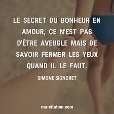 Le Secret Du Bonheur En Amour Ce N Est Pas D Etre Aveugle Mais De Savoir Fermer Les Yeux Quand Il Le Faut Simone Sign En 2020 Amour Le Secret Du Bonheur Phrase