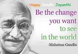 Check spelling or type a new query. Happy Gandhi Jayanti Be The Change You Want To See In The World Gandhi Jayanti Quotes Quotes To Live By Happy Gandhi Jayanti