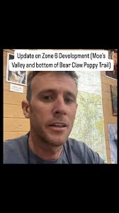 Likely development of Zone 6 (Moe’s Valley and bottom of Bear Claw Poppy  Trail) update here. , There is a lot going on. Rather than us trying to  explain the whole thing, watch the video if you have ...